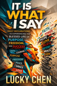 It Is What I Say: Daily Declarations to Experiencing the Blessed Life of Purpose, Freedom, and Success